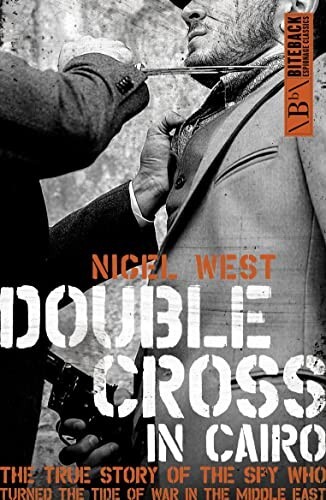 Double Cross in Cairo: The True Story of the Spy Who Turned the Tide of War...