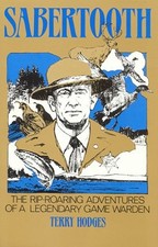 Sabertooth : The Rip Roaring Adventures of a Legendary Game Warden