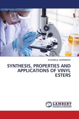 Synthesis, Properties and Applications of Vinyl Esters by Suvankul Nurmanov Pape