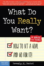 WHAT DO YOU REALLY WANT HOW TO SET A GOAL AND GO FOR IT! A By Beverly K. Bachel