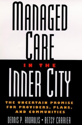 Managed Care in the Inner City   The Uncertain Promise for Providers, Plans & C 