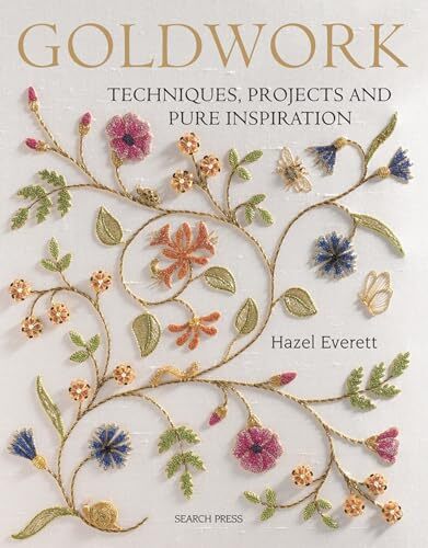 Goldwork: Techniques, Projects and Pure Inspiration,Hazel Everet