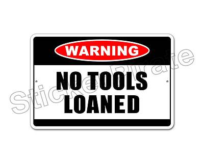*Aluminum* No Tools Loaned Warning 8" x 12" Funny Metal Novelty Sign NS ...