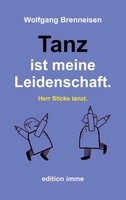 Tanz Ist Meine Leidenschaft. | Herr Sticks Tanzt. | Wolfgang Brenneisen | Buch