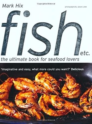 Fish etc.: The Ultimate Book for Seafood ..., Hix, Mark