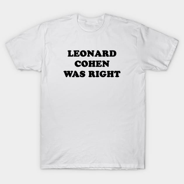 Leonard Cohen Was Right Vintage Unisex Slogan Tee