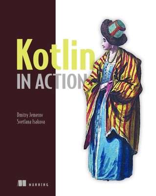 KOTLIN IN ACTION By Dmitry Jemerov (Paperback) (9781617293290)