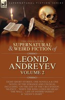 The Collected Supernatural And Weird Fiction Of Leonid Andreyev Leonid Andreyev