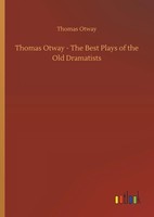 Thomas Otway | Thomas Otway - The Best Plays Of The Old Dramatists | Buch (2018)