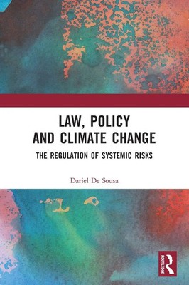 Law, Policy and Climate Change The Regulation of Systemic Risks Dariel de Sousa