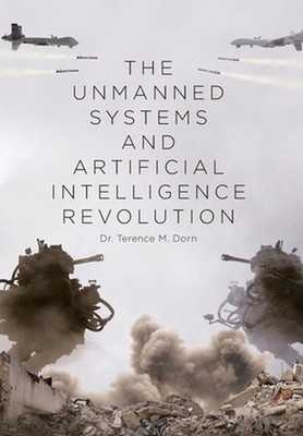 The Unmanned Systems and Artificial Intelligence Revolution by Dr Terence M. Dor
