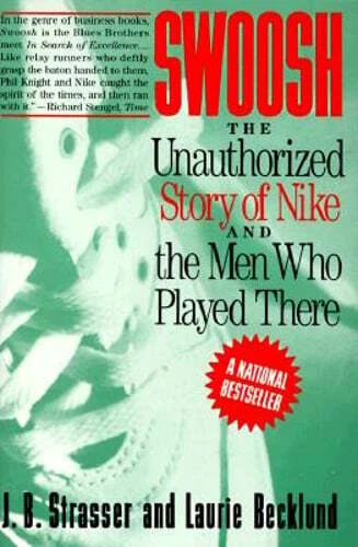Swoosh The Unauthorized Story of Nike and the Men Who Played