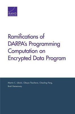 Ramifications of Darpa s Programming Computation on Encrypted Data Program, P...