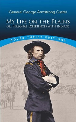 My Life on the Plains: Or, Personal Experiences with Indians by George Custer (E