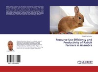 Resource Use Efficiency And Productivity Of Rabbit Farmers In Anambra Obiajulu I