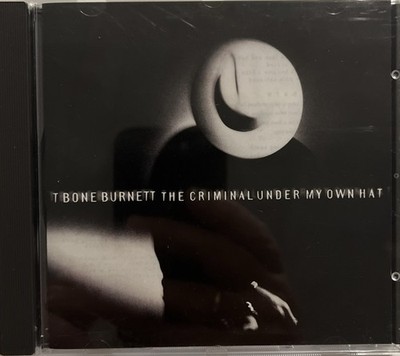 T-Bone Burnett  The Criminal Under My Own Hat  CD