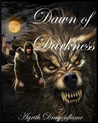 Chronicles of the Accursed, Volume 1: Dawn of Darkness by Agrith Dragonflame Pap