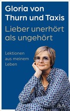 Gloria von Thurn und Taxis Lieber unerhört als ungehört