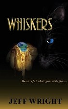 Whiskers: Be Careful Of What You Wish For by Jeff Thomas Wright (English) Paperb