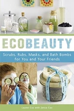 EcoBeauty: Scrubs, Rubs, Masks, and Bath Bombs for You and Your 