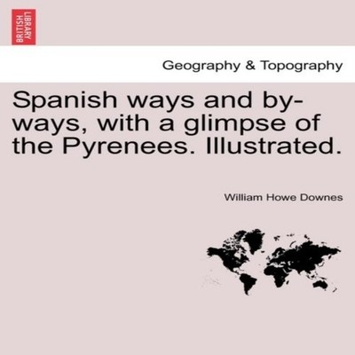 Spanish ways and by-ways with a glimpse of the Pyrenees. Illustra