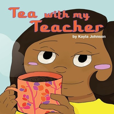 Tea with My Teacher Kayla Johnson Paperback Onion River Press