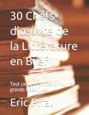 30 Chefs-d'oeuvre de la Littrature en Bref: Tout ce qu'il faut savoir sur les gr