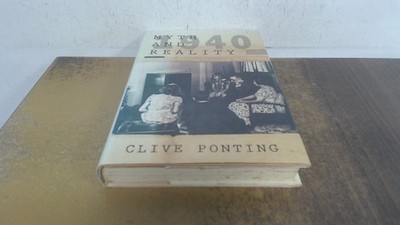 			1940: Myth and Reality, Ponting, Clive, Hamish Hamilton, 1990, Ha		