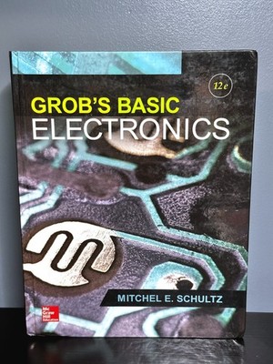 Grob's Basic Electronics; Mitchel E Schultz; 2016; Hardcover; 12th Edition