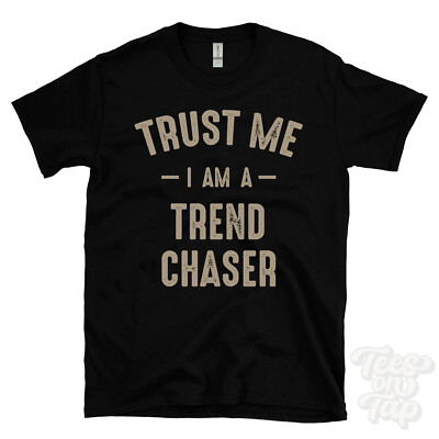 TRUST ME I AM A TREND CHASER T-SHIRT best lustig tolles Geschenk