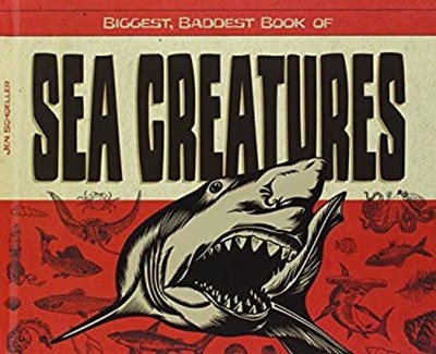Biggest, Baddest Book of Sea Creatures Hardcover Jen Schoeller