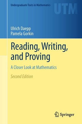 Reading, Writing, and Proving: A Closer Look at Mathematics (Undergraduate T...