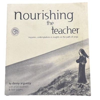   Nourishing the Teacher Inquiries Contemplations Insights Yoga Danny Arguetty 