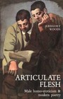 Articulate Flesh : Male Homo-Eroticism and Modern Poetry by Gregory Woods (1987, Hardcover)