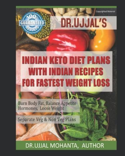 Indian Keto Diet Plans with Indian Recipes for Fastest Weight Loss: By Dr Ujj...