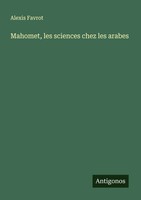Mahomet, Les Sciences Chez Les Arabes Alexis Favrot Taschenbuch FranzöSisch 2025