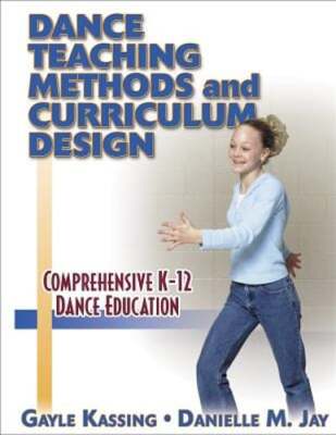 Dance Teaching Methods and Curriculum Design by Ph.D. Kassing, Gayle: Used