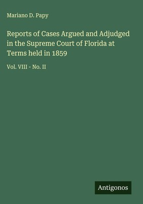 Mariano D. Papy | Reports of Cases Argued and Adjudged in the Supreme Court...