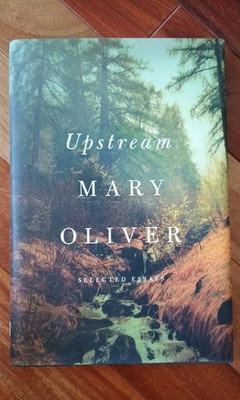 Upstream: Selected Essays, Oliver, Mary