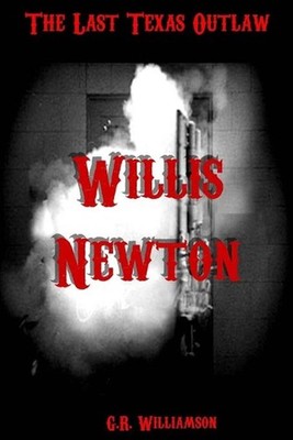 Willis Newton: The Last Texas Outlaw by G.R. Williamson (English) Paperback Book