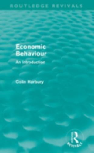 Colin Routledge Routledge Revivals Ser.: Economic Behaviour (Routledge Revivals) : An ...