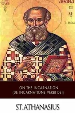 On The Incarnation (De Incarnatione Verbi Dei)