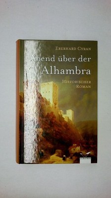 54061 Eberhard Cyran ABEND ÜBER DER ALHAMBRA historischer Roman HC