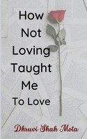 Dhruvi Shah Mota | How Not Loving Taught Me To Love | Taschenbuch | Englisch