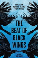 The Beat Of Black Wings Crime Fiction Inspired By The Songs Of Joni Mitchell