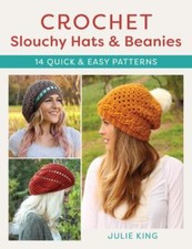 Crochet Slouchy Hats and Beanies : 14 Quick and Easy Patterns, Paperback by K...