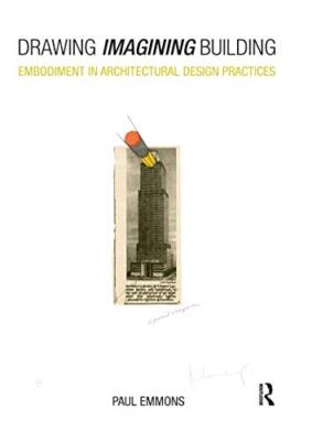 Drawing Imagining Building: Embodiment in Architectural Design Practices Paul...