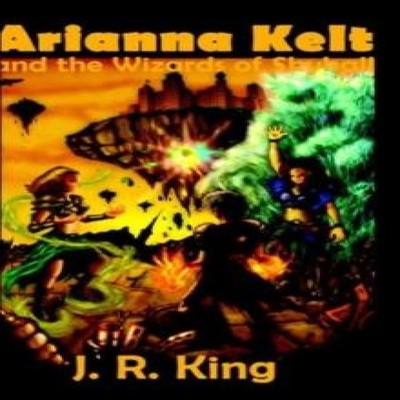 Arianna Kelt and the Wizards of Skyhall J. R. King Hardcover RP M