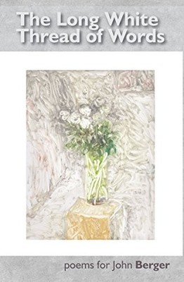 imusti - Long White Thread of Words  Poems for John Berger - address bo - H31z
