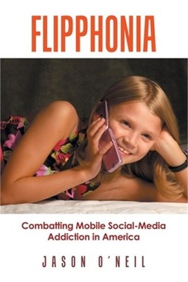 Flipphonia: Combatting Mobile Social-Media Addiction in America (Paperback or So